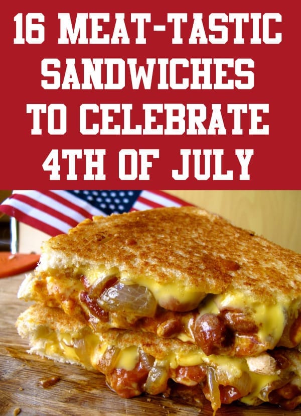 Garantie vaak Boos 16 Meat-Tastic Sandwiches To Celebrate 4th of July! - Grilled Cheese Social